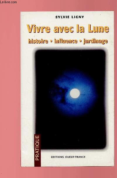 VIVRE AVEC LA LUNE : HISTOIRE, INFLUENCE, JARDINAGE