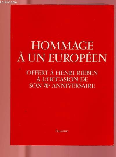 HOMMAGE A UN EUROPEEN OFFERT A HENRI RIEBEN A L'OCCASION DE SON 70E ANNIVERSAIRE
