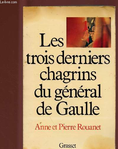 LES TROIS DERNIERS CHAGRINS DU GENERAL DE GAULLE