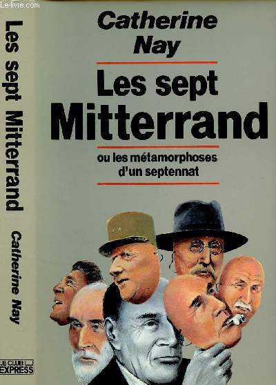 LES SEPT MITTERAND OU LES METAMORPHOSES D'UN SEPTENNAT