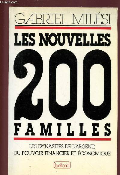LES NOUVELLES 200 FAMILLES : LES DYNASTIES DE L'ARGENT, DU POUVOIR FINANCIER ET ECONOMIQUE