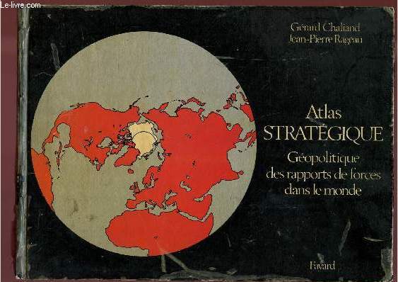 ATLAS STRATEGIQUE : GEOPOLITIQUE DES RAPPORTS DE FORCES DANS LE MONDE