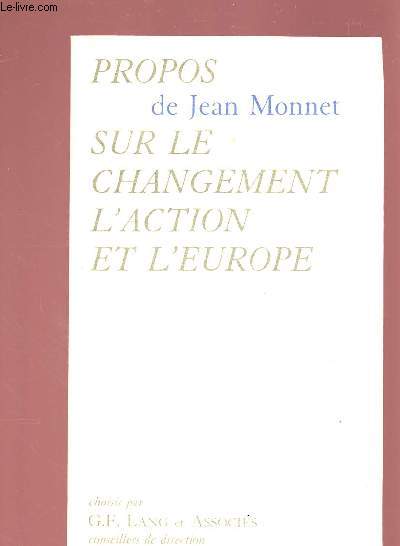 PROPOS DE JEAN MONNET SUR LA CHANGEMENT, L'ACTION ET L'EUROPE