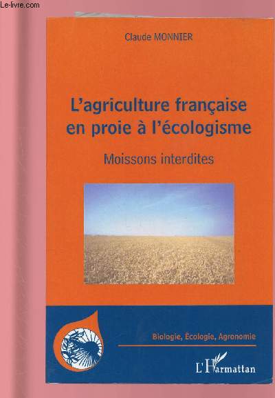 L'AGRICULTURE FRANCAISE EN PROIE A L'ECOLOGISME : MOISSONS INTERDITES