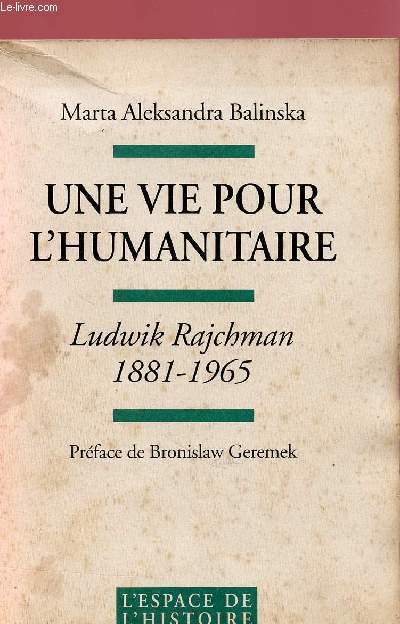 UNE VIE POUR L'HUMANITAIRE : LUDWIK RAJCHMAN : 1881-1965