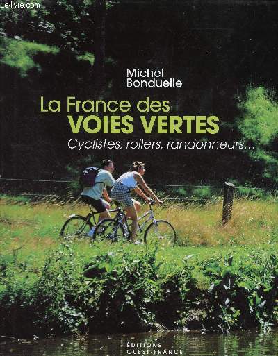 LA FRANCE DES VOIES VERTES : CYCLISTES, ROLLERS, RANDONNEURS ....