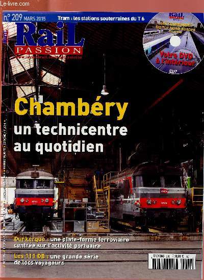 RAIL PASSION N209 - MARS 2015 : CHAMBERY : UN TECHNICENTRE AU QUOTIDIEN - Dunkerque : une plate-forme ferroviaire centre sur l'activit portuaire / Les 111 DB : une grande srie de locs voyageurs,etc