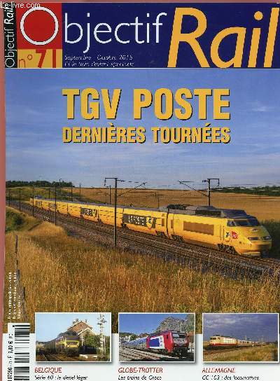 OBJECTIF RAIL N71 - SEPT.OCT 2015 : TGV poste ; dernire tournes / Belgique : Srie 60 : le diesel lger de troisime gnration / Globe-trotter : Les trains de Grce dans la tourmente,etc