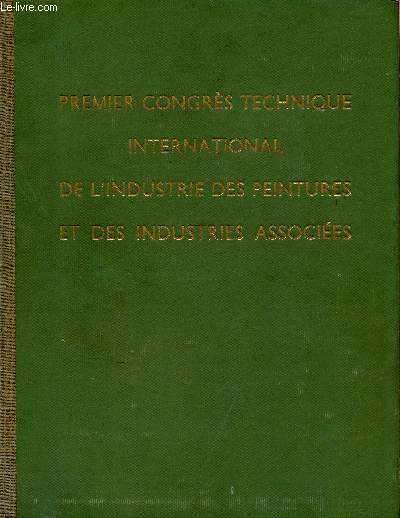 PREMIER CONGRES TECHNIQUE INTERNATIONAL DE L'INDUSTRIE DES PEINTURES ET DES INDUSTRIES ASSOCIEES