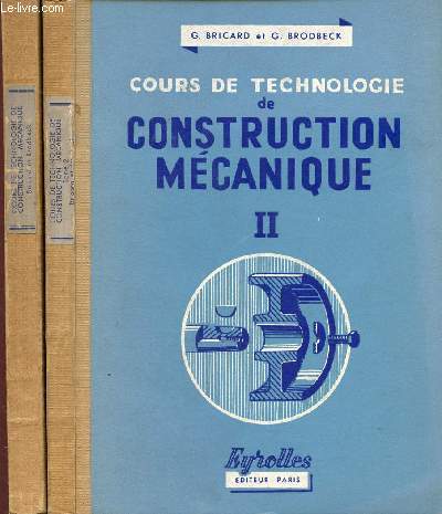 COURS DE TECHNOLOGIE DE CONSTRUCTION MECANIQUE - 2 VOLUMES - TOMES I ET II