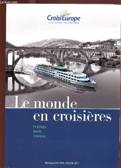 CATALOGUE CROISI EUROPE: LE MONDE EN CROISIERS - FLEUVES, MERS, CANAUX - REVEILLON 2016/SAISON 2017