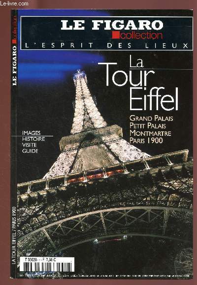 LE FIGARO COLLECTION L'ESPRIT DES LIEUX N7 - JUIN 2006 : LA TOUR EIFFEL / PARIS 1900 : Grand Palais, Petit Palais, Montmartre, Un mtro nomm Guimard (C. Lcharny) / La coline inspire ( T.Dary),etc