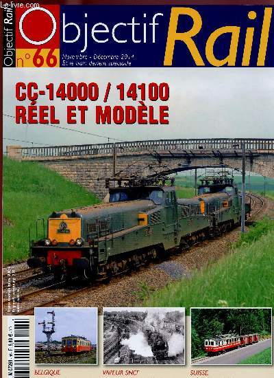OBJECTIF RAIL N66 - NOV/DEC 2014 : CC-14000/14100 rel et modle / Belgique : Les autorails srie 46 / Vapeur SNCF : Rgion Nord, Annes 50 / Suisse : l'ASD fte ses 100 ans. ,etc