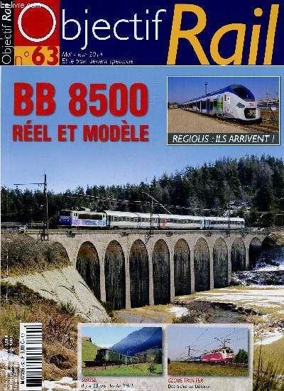 OBJECTIF RAIL N63- MAI/JUIN 2014 : BB 8500 rel et modle / Regiolis : Ils arrivent / Suisse : il y a 20 ans : les Ae 3/6 / Globe trotter : Des trains en Ukraine,etc