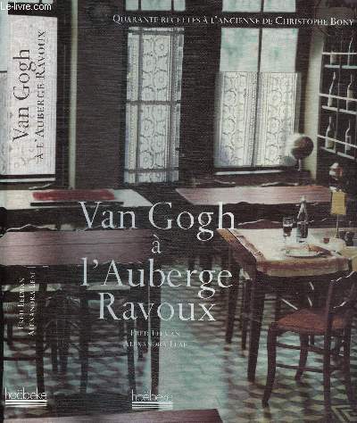 VAN GOGH A L'AUBERGE RAVOUX : 40 recettes  l'ancienne de Christophe Bony