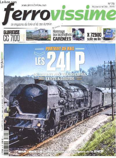 FERROVISSIME - LE MAGAZINE DU TRAIN ET DE SON HISTOIRE - N78- NOV/DEC 2015 : Les 241 P excellent aux trains longs, lents et lourds / Glorieuse CC 7100 / Hommage aux locomotives carnes / X 72500 suite ou fin ?,etc