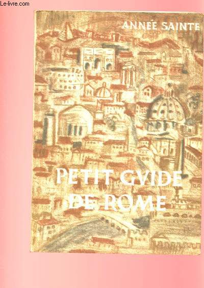 PETIT GUIDE DE ROME : POUR LES PELERINS DU VINGT-CINQUIEME JUBILE