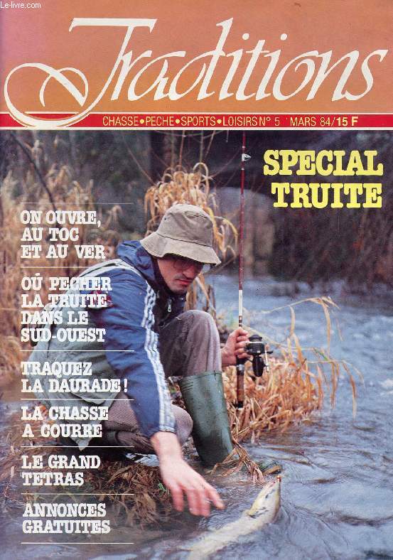 TRADITIONS, CHASSE, PECHE, SPORTS, LOISIRS, N 5, MARS 1984, SPECIAL TRUITE (Sommaire: On ouvre, au toc et au ver. O pcher la truite dans le Sud-Ouest. Traquez la daurade ! Le grand tetras...)