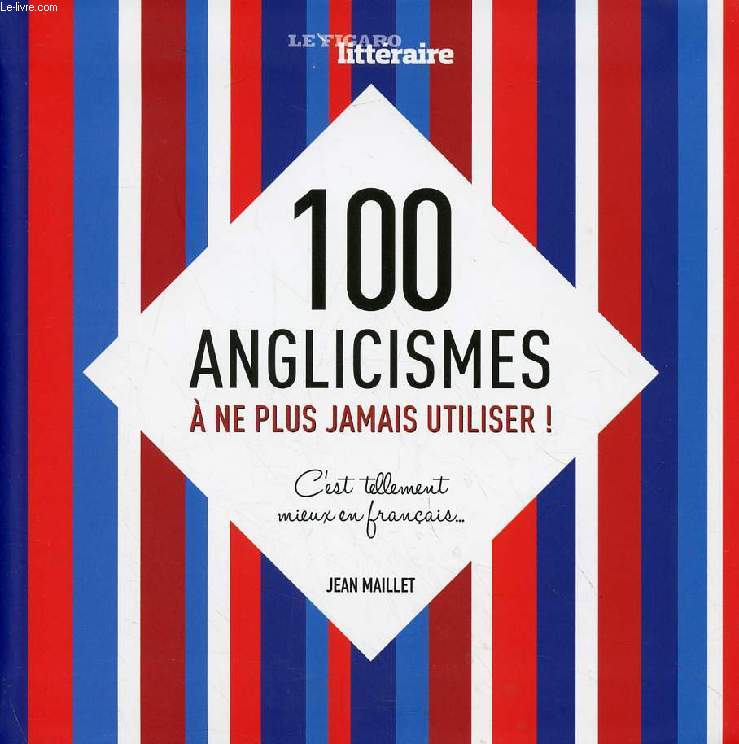 100 ANGLICISMES A NE PLUS JAMAIS UTILISER !