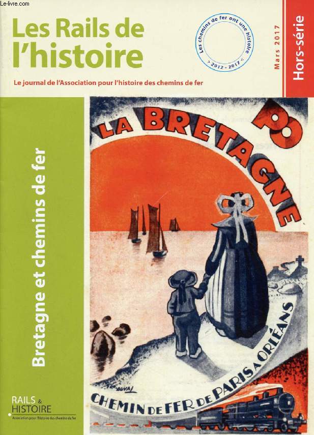 LES RAILS DE L'HISTOIRE, HORS-SERIE, MARS 2017, Le Journal de l'Association pour l'Histoire des Chemins de Fer (Sommaire: A la conqute ferroviaire du 