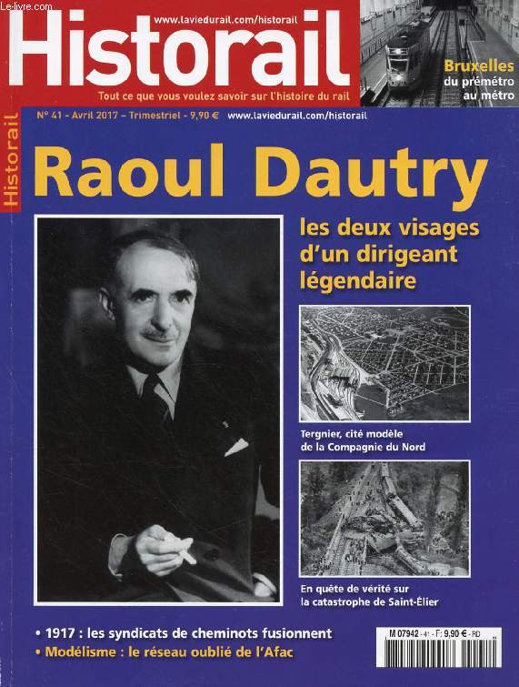 HISTORAIL, N 41, AVRIL 2017 (Sommaire: Raoul Dautry, Les deux visages d'un dirigeant lgendaire. Tergnier, cit modle de la Compagnie du Nord. La catastrophe de Saint-lier. 1917: les syndicats de cheminots fusionnent. Modlisme: le rseau oubli...)