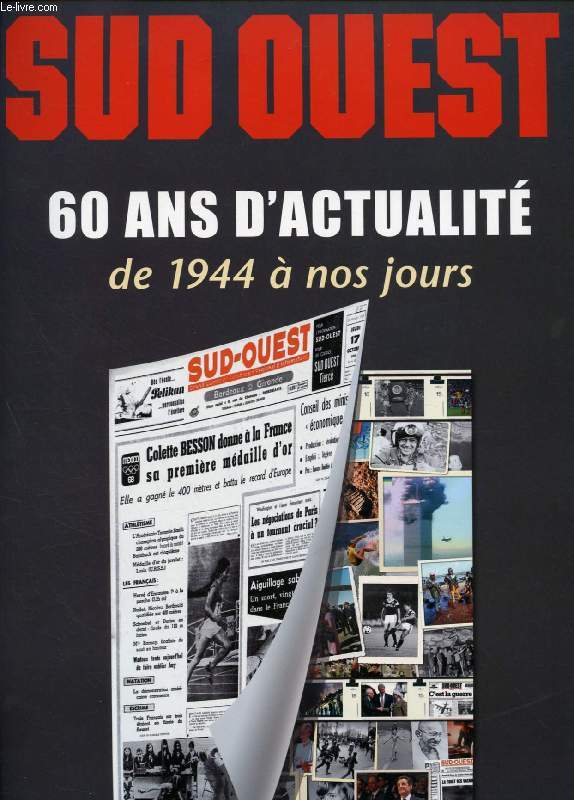 SUD-OUEST, 60 ANS D'ACTUALITE DE 1944 A NOS JOURS