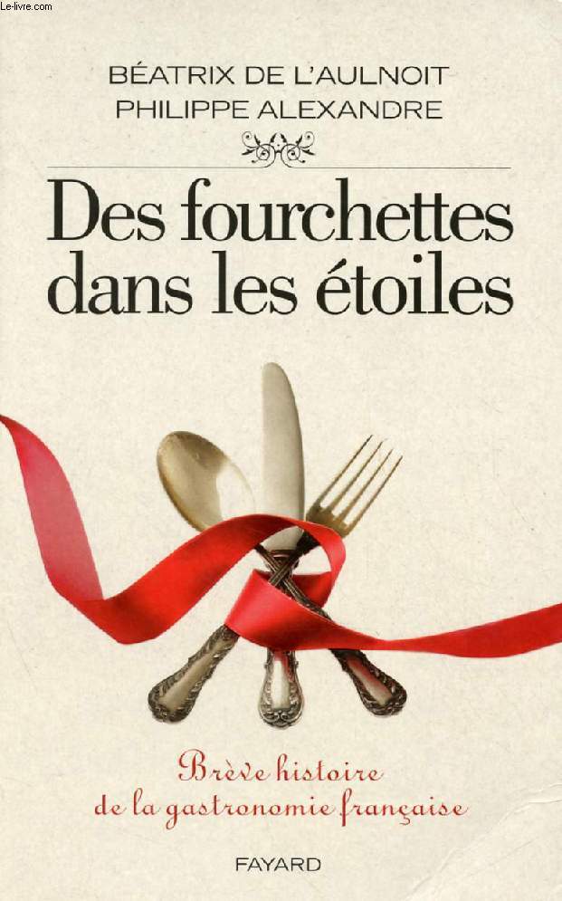 DES FOURCHETTES DANS LES ETOILES, Brve Histoire de la Gastronomie Franaise