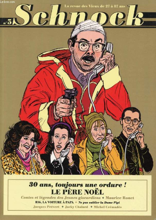 SCHNOCK, N 5, HIVER 2013, La Revue des Vieux de 27  87 Ans (Sommaire: 30 ans, toujours une ordure !, Le Pre Nol. Contes et lgendes des Jeunes giscardiens. Maurice Ronet. R16, La voiture  papa. Ne pas oublier la dame pipi. Jacques Prvert...)