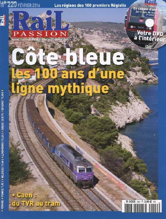 RAIL PASSION, N 220, FEV. 2016 (Sommaire: La ligne de la Cte Bleue a 100 ans. Rgiolis: 100 rames dj livres. Caen: du TVR au tramway fer. Les chemins de fer norvgiens: de la mer du Nord au cercle polaire (2). LGV SEA: le casse-tte de la future...)