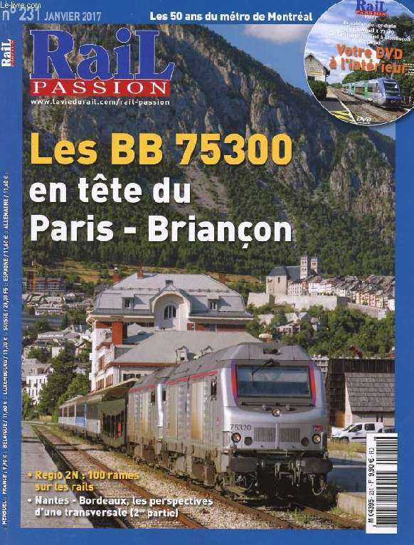 RAIL PASSION, N 231, JAN. 2017 (Sommaire: Les BB 75300, un choix de raison pour le Paris - Brianon. Mtro de Montral: 50 ans et de nouvelles rames. Regio 2N: 100 rames sur les rails. Nantes - Bordeaux, les perspectives d'une transversale (2)...)