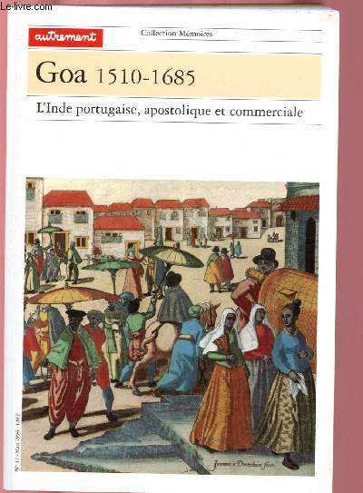GOA 1510-1685 : L'INDE PORTUGAISE, APOSTOLIQUE ET COMMERCIALE