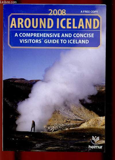 2008 AROUND ICELAND : A COMPREHENSIVE AND CONCISE VISITORS' GUIDE TO ICELAND