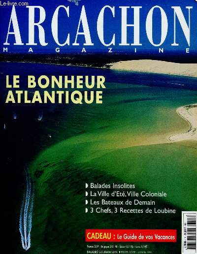 ARCACHON MAGAZINE - HORS SERIE 1999 : LE BONHEUR ATLANTIQUE Balades insolites / la Ville d'Et, Ville Coloniale / Les Bateaux de demain / 3 chefs, 3 recettes de Loubine / Dela Tillole  rame  la Pinasse  moteur,etc