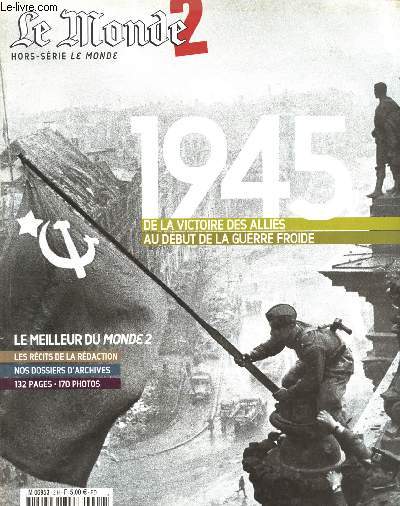 LE MONDE 2 - HORS SERIE - NOV/DEC 2005 : 1945 : DE LA VICTOIRE DES ALLIES AU DEBUT DE LA GUERRE FROIDE - - Le meilleur du MONDE 2 : Les rcits de la rdaction, nos dossiers d'archives,etc