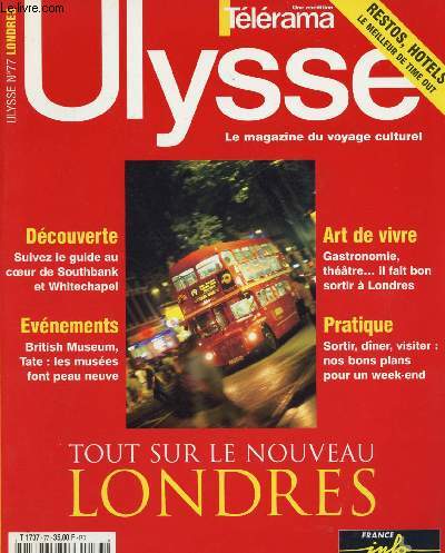 ULYSSE - LE MAGAZINE DU VOYAGE CULTUREL N 77 - MARS/AVRIL 2001: LONDRES : Tout sur le nouveau Londres / dcouverte : Suivez le guide au coeur de Southbank et Whitechapel / Evnements : British Museum, Tate:les muses font peau neauve / Art de vivre ,etc