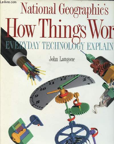 NATIONAL GEOGRAPHIC'S HOW THINGS WORK EVERYDAY TECHNOLOGY EXPLAINED