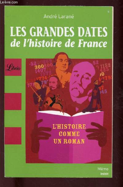 LES GRANDES DATES DE L'HISTOIRE DE FRANCE : L'HISTOIRE COMME UN ROMAN