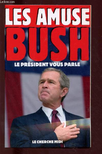 LES AMUSE BUSH : LE PRESIDENT VOUS PARLE