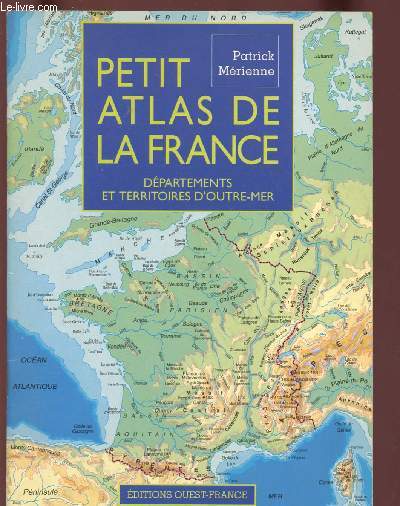 PETIT ATLAS DE LA FRANCE : DEPARTEMENTS ET TERRITOIRES D'OUTRE-MER