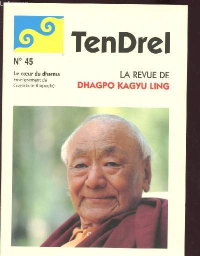 TENDREL - LA REVUE DE DHAGPO KAGYU LING N45 - JAN 98 : Lettre de Lama Jigm Rinpoch / Lettre des lamas de Dhagpo Kundreul Ling / Le coeur du dharma : Enseignement de Guendune Rinpoch.