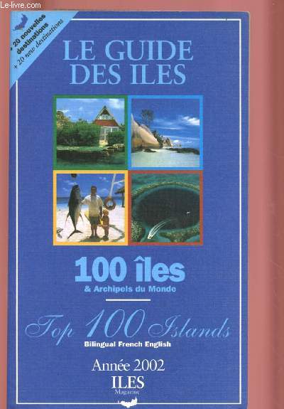 LE GUIDE DES ILES : 100 ILES ET ARCHIPELS DU MONDE - ANNEE 2002 / THE ISLAND TRAVEL GUIDE