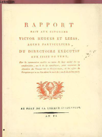 RAPPORT FAIT AUX CITOYENS VICTOR HUGUES ET LEBAS, AGENS PARTICULIERS DU DIRECTOIRE EXECUTIF AUX ISLES DU VENT