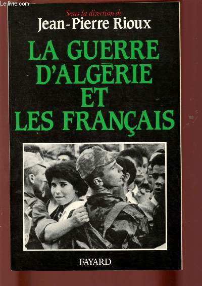 LA GUERRE D'ALGERIE ET LES FRANCAIS : COLLOQUE DE L'INSTITUT D'HISTOIRE DU TEMPS PRESENT