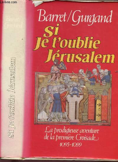 SI JE T'OUBLIE JERUSALEM : la prodigieuse aventure de la premire Croisade 1095-1099