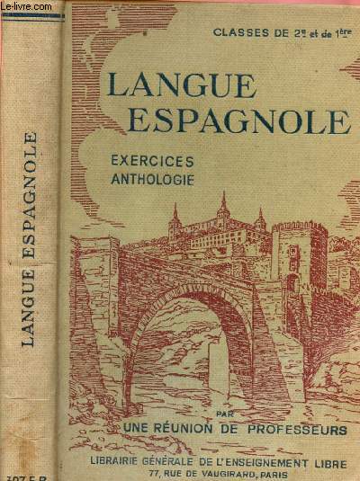 LANGUE ESPAGNOLE - TROISIEME DEGRE - CLASSE DE 2e ET DE 1re A' ET B (1re ET 2e LANGUE) : EXERCICES ET ANTHOLOGIE GEOGRAPHIQUE ET HISTORIQUE