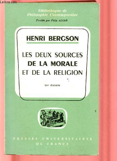 LES DEUX SOURCES DE LA MORALE ET DE LA RELIGION - BIBLIOTHEQUE DE PHILOSOPHIE CONTEMPORAINE