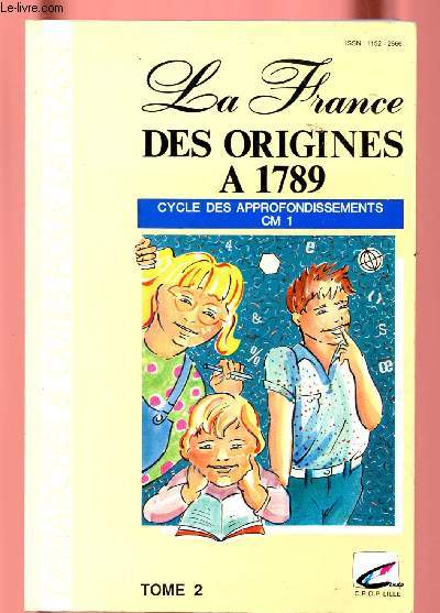 LA FRANCE DES ORIGINES A 1789 : CYCLE DES APPROFONDISSEMENTS - TOME 2 - CM1