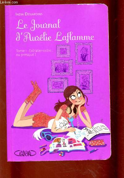 LE JOURNAL D'AURELIE LAFLAMME - TOME 1 :EXTRATERRESTRE ... OU PRESQUE !