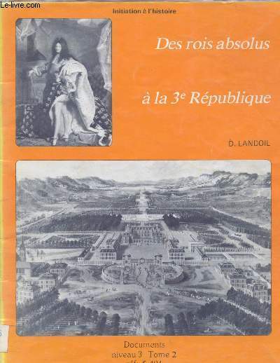 DES ROIS ABSOLUS A LA 3E REPUBLIQUE -INITIATION A L'HISTOIRE - NIVEAU 3 - TOME 2