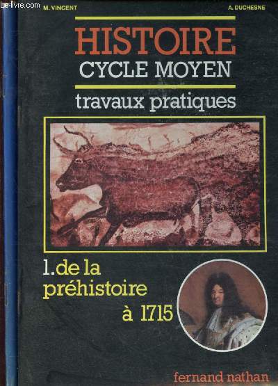HISTOIRE -CYCLE MOYEN - TRAVAUX PRATIQUES :TOME 1 : DE LA PREHISTOIRE A 1715 ET TOME 2 :  DE 1715 A NOS JOURS